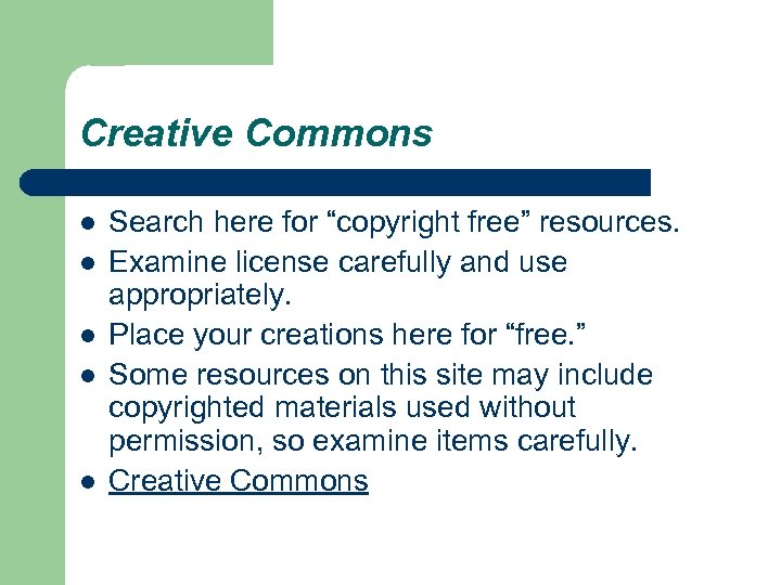 Creative Commons l l l Search here for “copyright free” resources. Examine license carefully