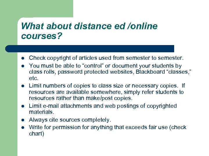 What about distance ed /online courses? l l l Check copyright of articles used