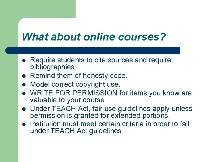 What about online courses? l l l Require students to cite sources and require