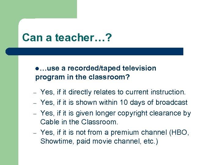 Can a teacher…? l…use a recorded/taped television program in the classroom? – – Yes,