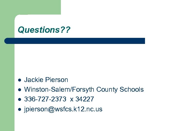 Questions? ? l l Jackie Pierson Winston-Salem/Forsyth County Schools 336 -727 -2373 x 34227