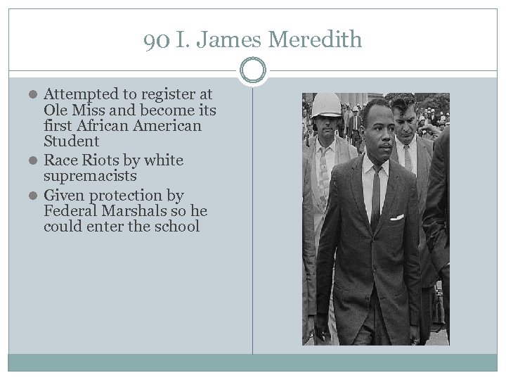 90 I. James Meredith l Attempted to register at Ole Miss and become its