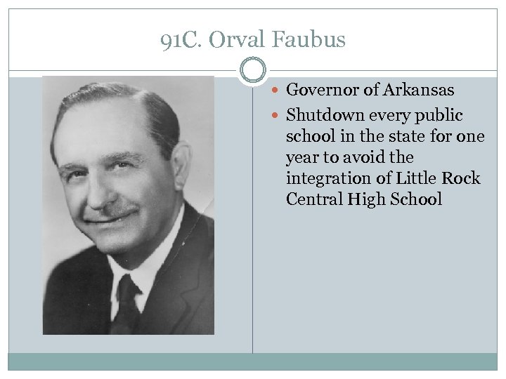 91 C. Orval Faubus Governor of Arkansas Shutdown every public school in the state