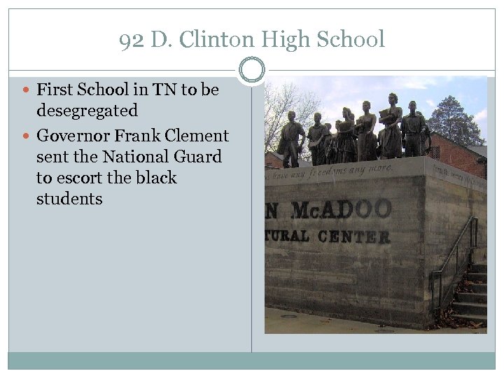 92 D. Clinton High School First School in TN to be desegregated Governor Frank