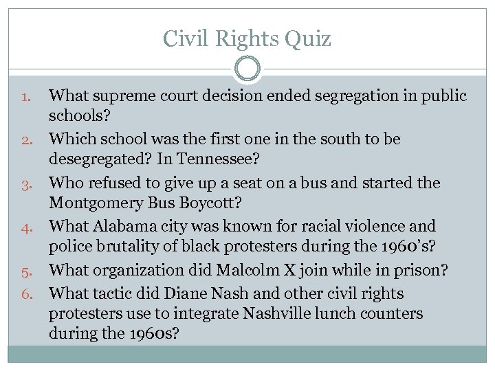 Civil Rights Quiz 1. 2. 3. 4. 5. 6. What supreme court decision ended