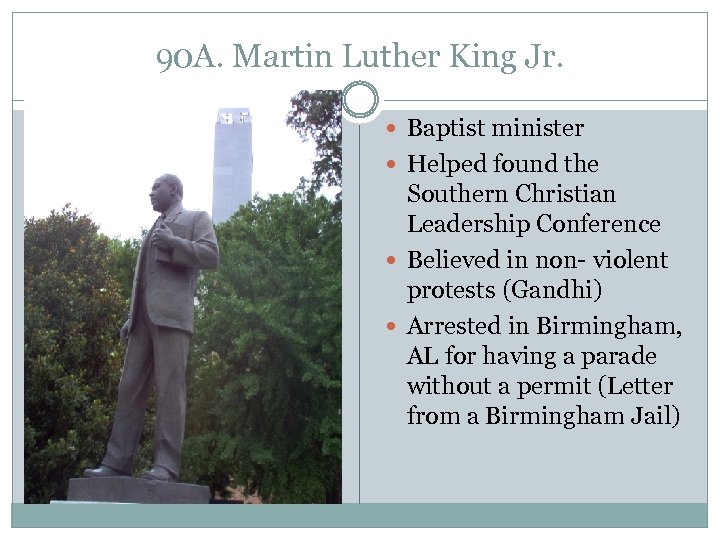 90 A. Martin Luther King Jr. Baptist minister Helped found the Southern Christian Leadership