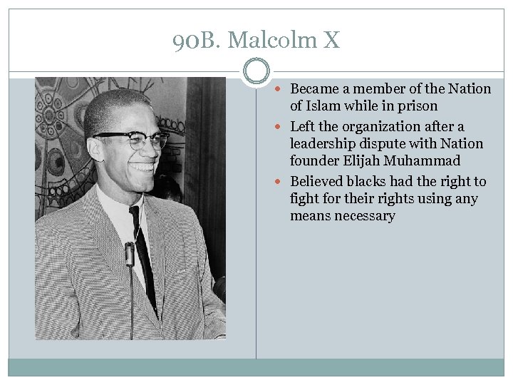 90 B. Malcolm X Became a member of the Nation of Islam while in