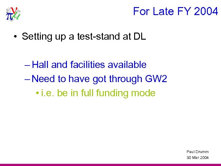 For Late FY 2004 • Setting up a test-stand at DL – Hall and