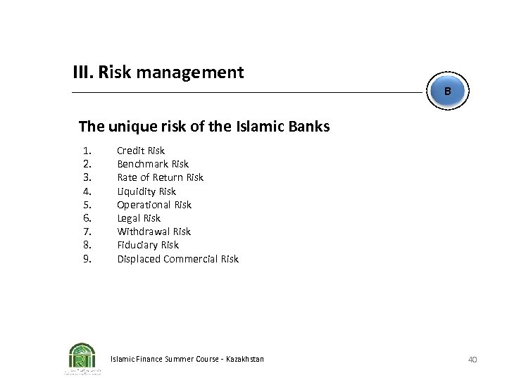 III. Risk management B The unique risk of the Islamic Banks 1. 2. 3.