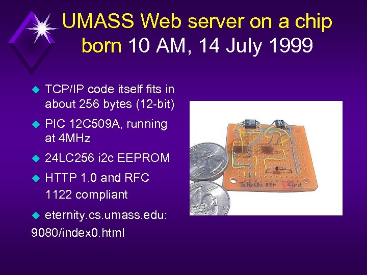 UMASS Web server on a chip born 10 AM, 14 July 1999 u TCP/IP