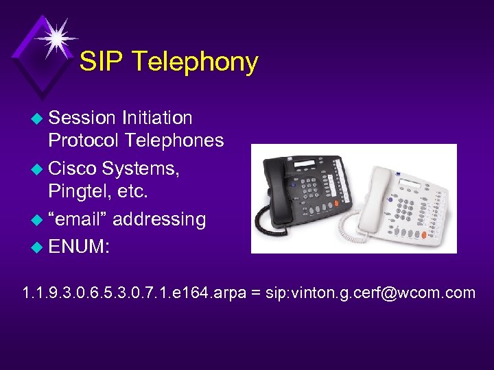 SIP Telephony u Session Initiation Protocol Telephones u Cisco Systems, Pingtel, etc. u “email”