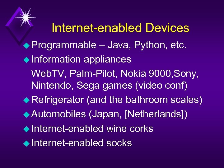 Internet-enabled Devices u Programmable – Java, Python, etc. u Information appliances Web. TV, Palm-Pilot,