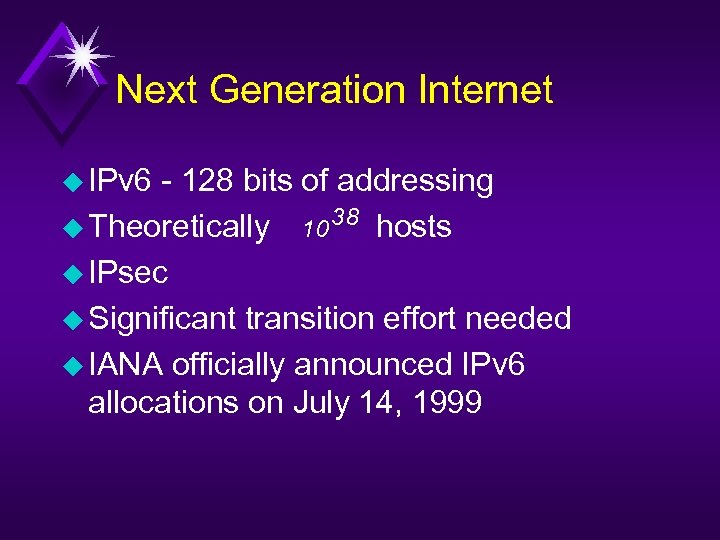 Next Generation Internet u IPv 6 - 128 bits of addressing u Theoretically 10