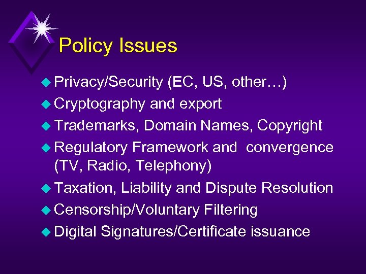 Policy Issues u Privacy/Security (EC, US, other…) u Cryptography and export u Trademarks, Domain