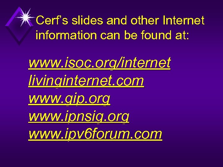 Cerf’s slides and other Internet information can be found at: www. isoc. org/internet livinginternet.