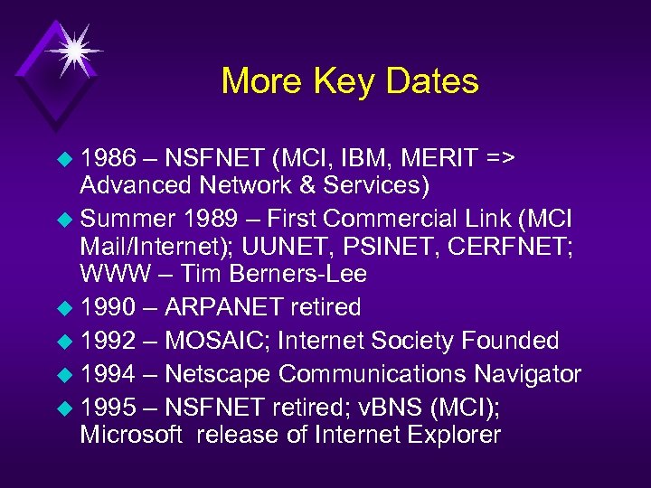 More Key Dates u 1986 – NSFNET (MCI, IBM, MERIT => Advanced Network &