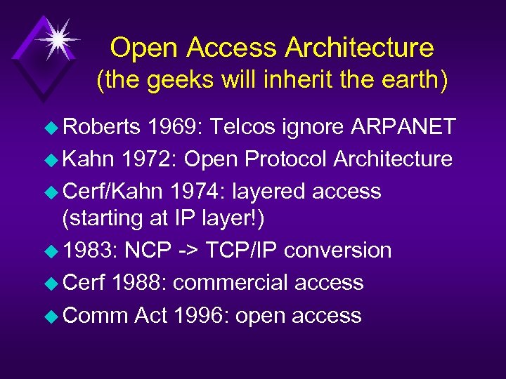 Open Access Architecture (the geeks will inherit the earth) u Roberts 1969: Telcos ignore