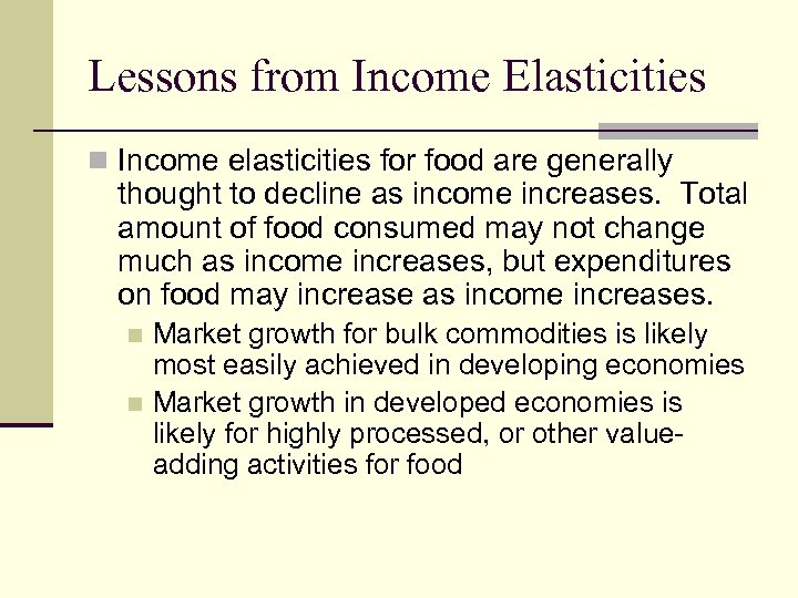 Lessons from Income Elasticities n Income elasticities for food are generally thought to decline