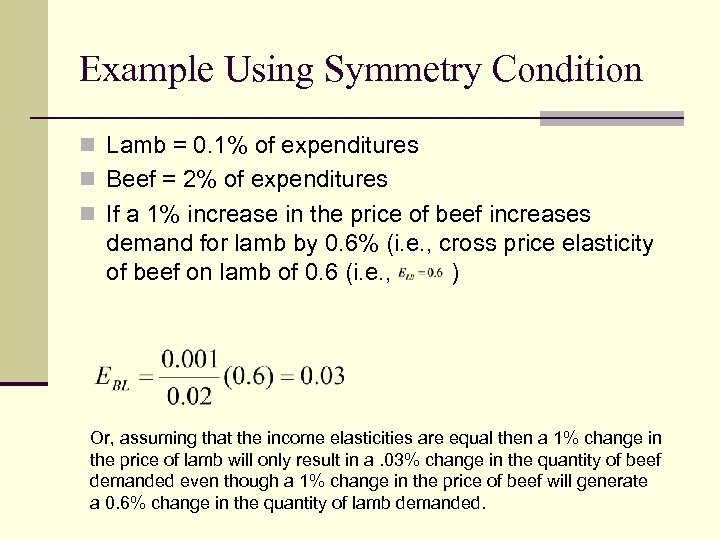 Example Using Symmetry Condition n Lamb = 0. 1% of expenditures n Beef =