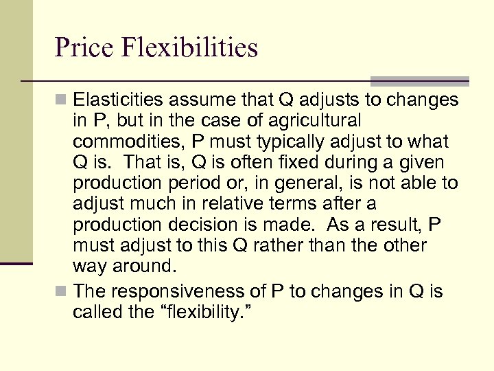 Price Flexibilities n Elasticities assume that Q adjusts to changes in P, but in