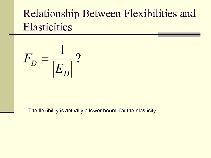 Relationship Between Flexibilities and Elasticities The flexibility is actually a lower bound for the