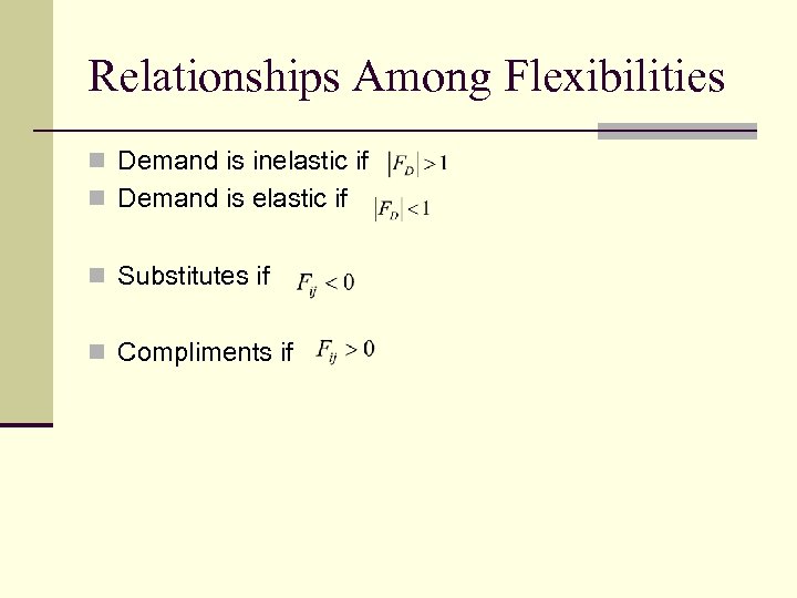 Relationships Among Flexibilities n Demand is inelastic if n Demand is elastic if n