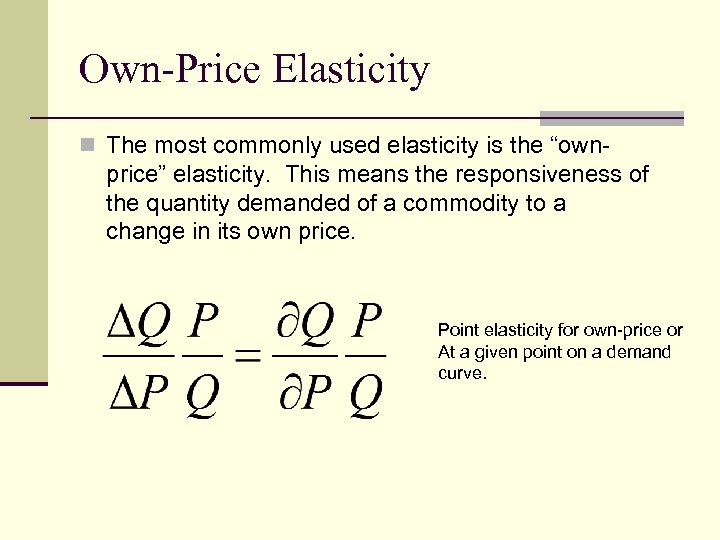 Own-Price Elasticity n The most commonly used elasticity is the “own- price” elasticity. This