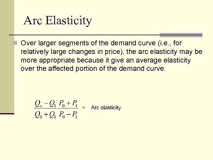 Arc Elasticity n Over larger segments of the demand curve (i. e. , for