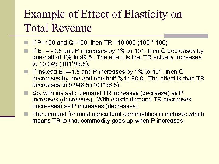 Example of Effect of Elasticity on Total Revenue n If P=100 and Q=100, then