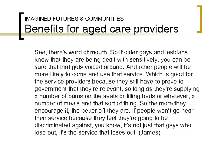 IMAGINED FUTURES & COMMUNITIES Benefits for aged care providers See, there’s word of mouth.