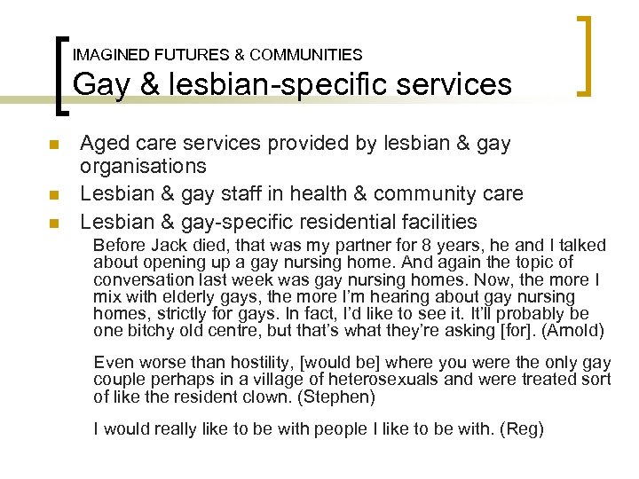 IMAGINED FUTURES & COMMUNITIES Gay & lesbian-specific services n n n Aged care services