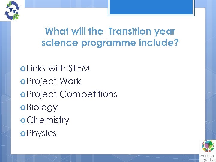 What will the Transition year science programme include? Links with STEM Project Work Project