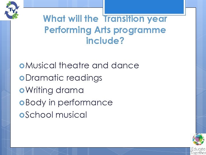 What will the Transition year Performing Arts programme include? Musical theatre and dance Dramatic