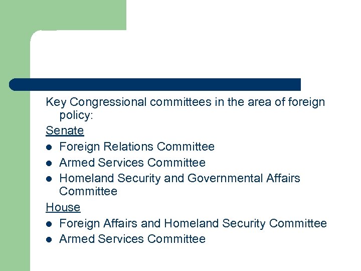 Key Congressional committees in the area of foreign policy: Senate l Foreign Relations Committee