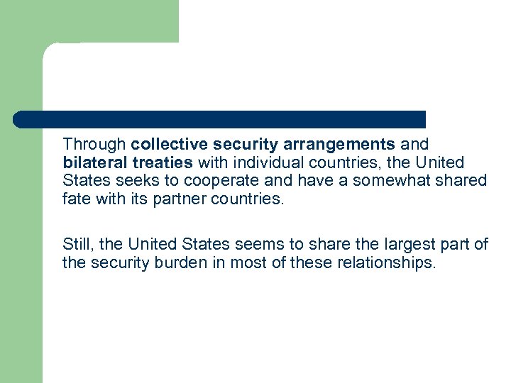 Through collective security arrangements and bilateral treaties with individual countries, the United States seeks