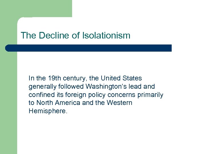 The Decline of Isolationism In the 19 th century, the United States generally followed