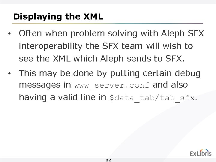 Displaying the XML • Often when problem solving with Aleph SFX interoperability the SFX