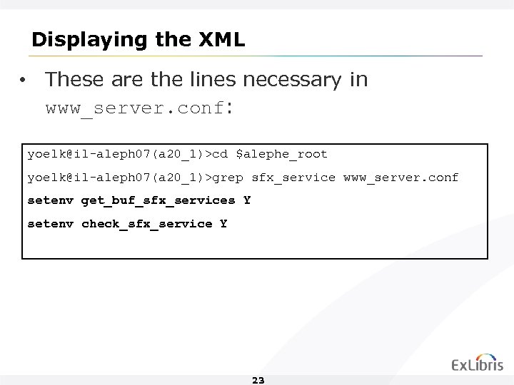 Displaying the XML • These are the lines necessary in www_server. conf: yoelk@il-aleph 07(a