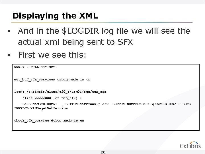 Displaying the XML • And in the $LOGDIR log file we will see the