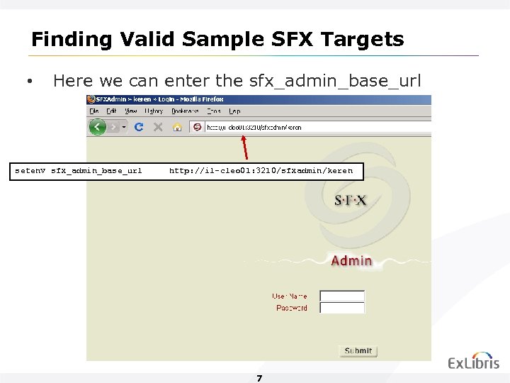 Finding Valid Sample SFX Targets • Here we can enter the sfx_admin_base_url setenv sfx_admin_base_url