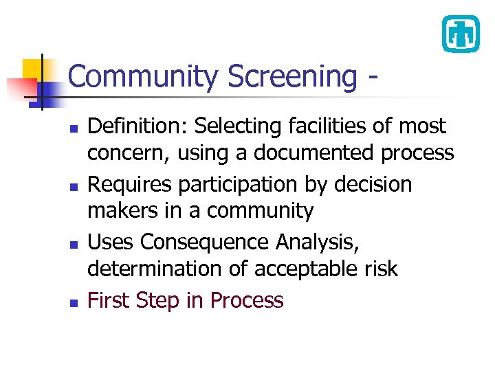 Community Screening n n Definition: Selecting facilities of most concern, using a documented process