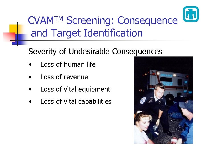 CVAMTM Screening: Consequence and Target Identification Severity of Undesirable Consequences • Loss of human