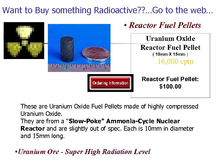 Want to Buy something Radioactive? ? …Go to the web… • Reactor Fuel Pellets