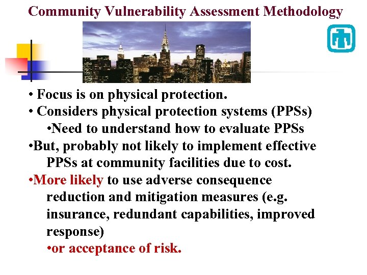 Community Vulnerability Assessment Methodology • Focus is on physical protection. • Considers physical protection