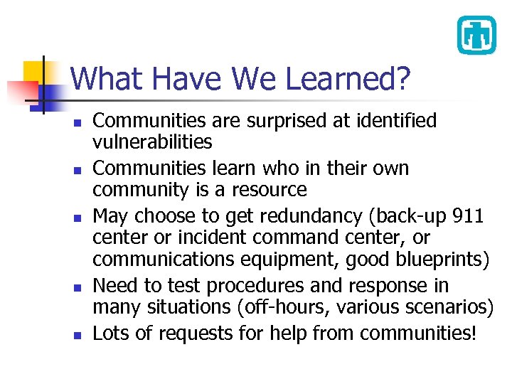 What Have We Learned? n n n Communities are surprised at identified vulnerabilities Communities