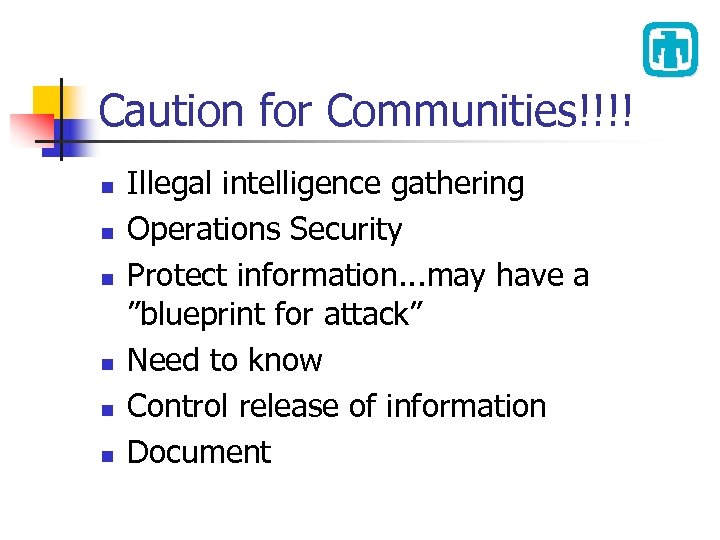 Caution for Communities!!!! n n n Illegal intelligence gathering Operations Security Protect information. .