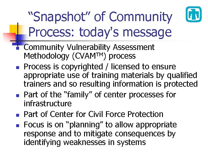 “Snapshot” of Community Process: today's message n n n Community Vulnerability Assessment Methodology (CVAMTM)