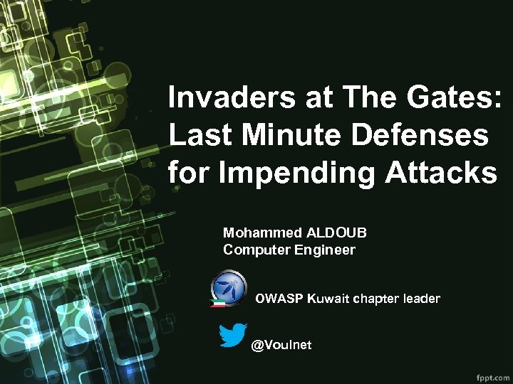 Invaders at The Gates: Last Minute Defenses for Impending Attacks Mohammed ALDOUB Computer Engineer