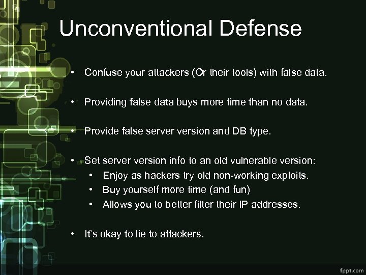 Unconventional Defense • Confuse your attackers (Or their tools) with false data. • Providing