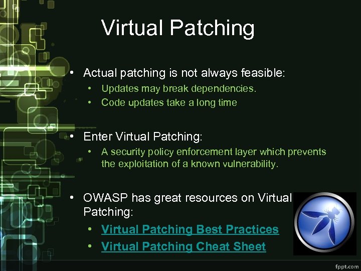 Virtual Patching • Actual patching is not always feasible: • Updates may break dependencies.